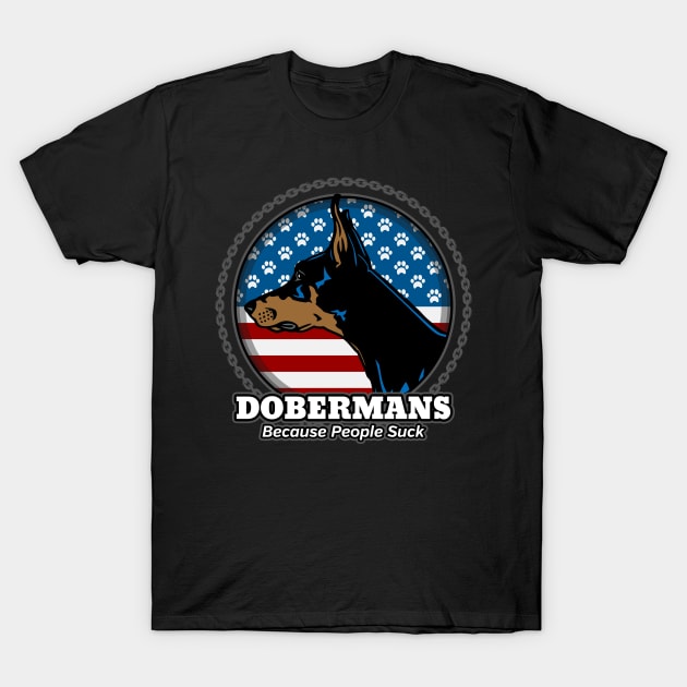 Doberman Pinscher Because People Suck T-Shirt by RadStar